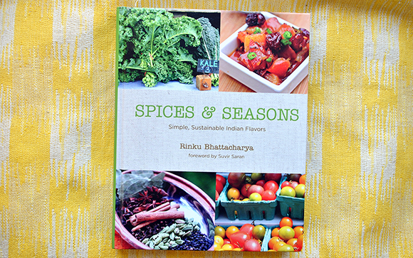 Rinku Bhattacharya’s "Spices & Seasons: Simple, Sustainable Indian Flavors" cookbook
