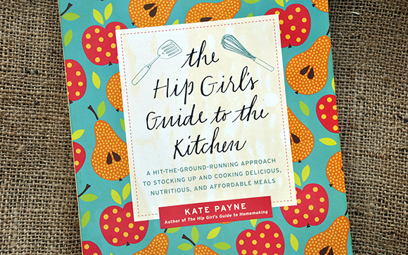Kate Payne’s new book, The Hip Girl’s Guide to the Kitchen